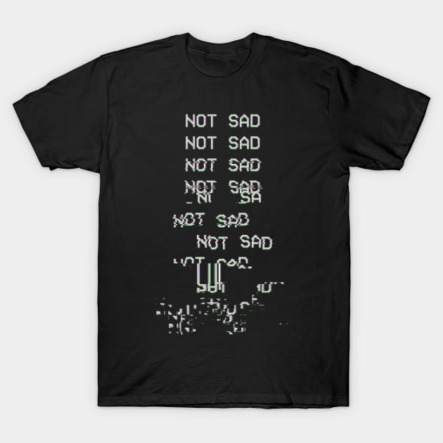 NOT SAD T-Shirt by Avanteer